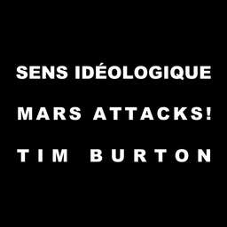Le sens idéologique de Mars Attacks! de Tim Burton